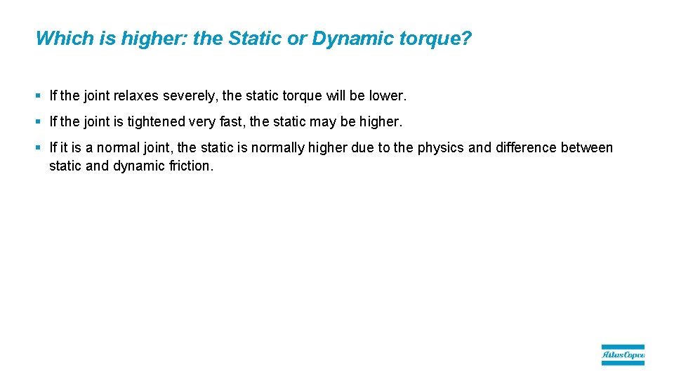 Which is higher: the Static or Dynamic torque? § If the joint relaxes severely,