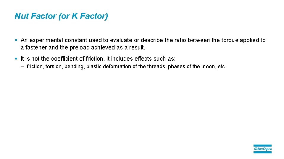 Nut Factor (or K Factor) § An experimental constant used to evaluate or describe