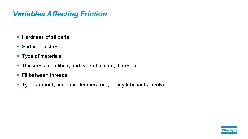Variables Affecting Friction § Hardness of all parts § Surface finishes § Type of