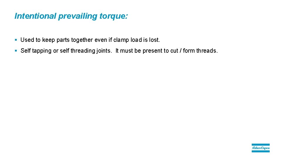 Intentional prevailing torque: § Used to keep parts together even if clamp load is