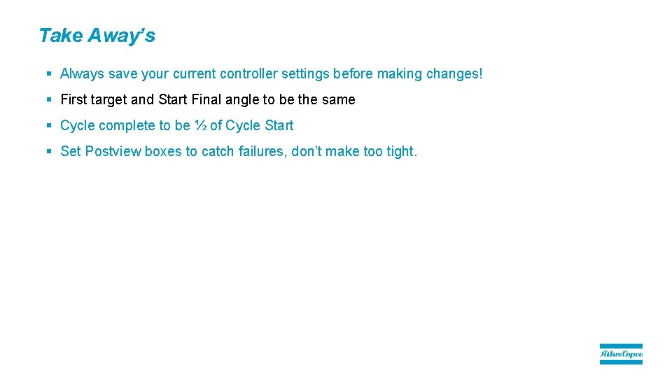 Take Away’s § Always save your current controller settings before making changes! § First