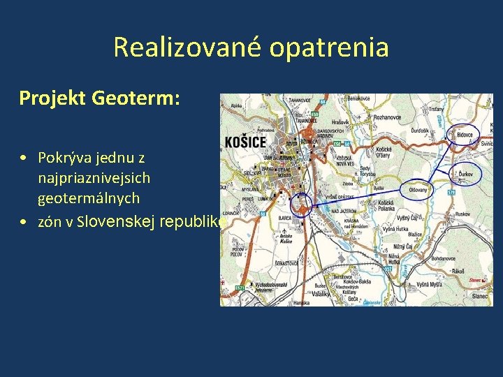 Realizované opatrenia Projekt Geoterm: • Pokrýva jednu z najpriaznivejsich geotermálnych • zón v Slovenskej