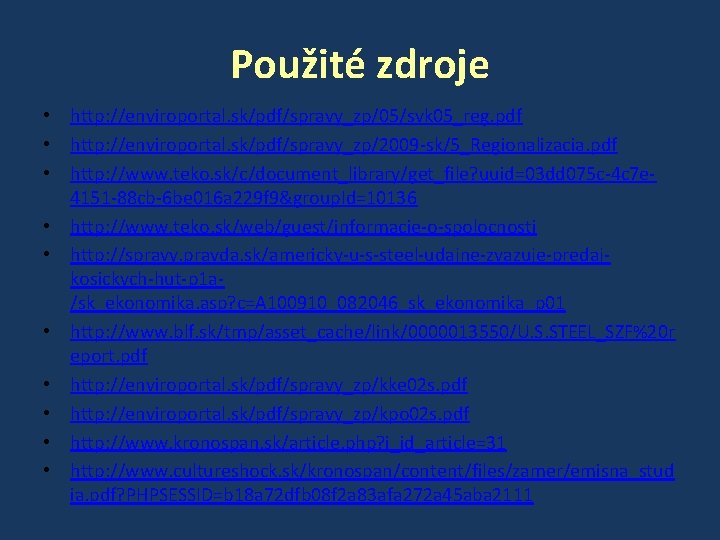 Použité zdroje • http: //enviroportal. sk/pdf/spravy_zp/05/svk 05_reg. pdf • http: //enviroportal. sk/pdf/spravy_zp/2009 -sk/5_Regionalizacia. pdf