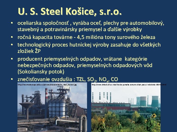 U. S. Steel Košice, s. r. o. • oceliarska spoločnosť , vyrába oceľ, plechy