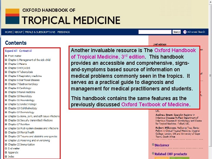 Another invaluable resource is The Oxford Handbook of Tropical Medicine, 3 rd edition. This