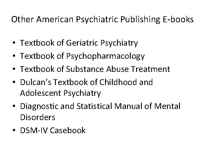 Other American Psychiatric Publishing E-books Textbook of Geriatric Psychiatry Textbook of Psychopharmacology Textbook of