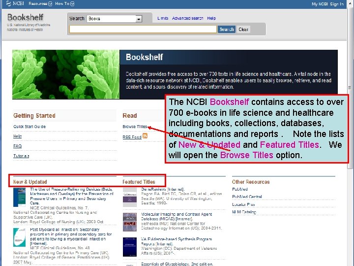 The NCBI Bookshelf contains access to over 700 e-books in life science and healthcare