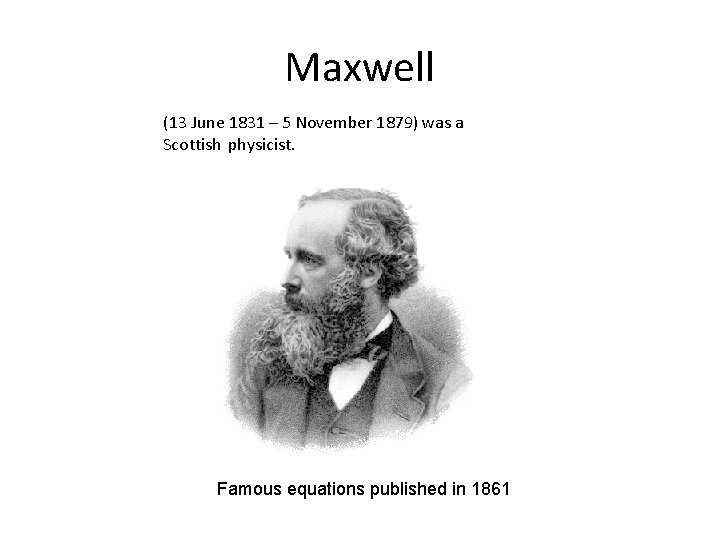 Maxwell (13 June 1831 – 5 November 1879) was a Scottish physicist. Famous equations