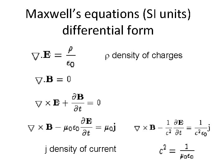 Maxwell’s equations (SI units) differential form density of charges j density of current 