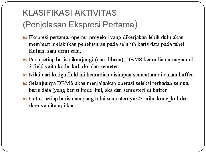 KLASIFIKASI AKTIVITAS (Penjelasan Ekspresi Pertama) Ekspresi pertama, operasi proyeksi yang dikerjakan lebih dulu akan