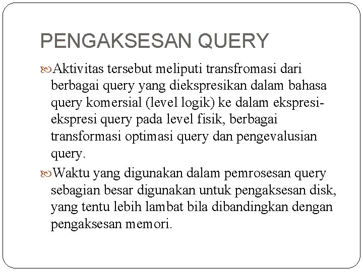 PENGAKSESAN QUERY Aktivitas tersebut meliputi transfromasi dari berbagai query yang diekspresikan dalam bahasa query