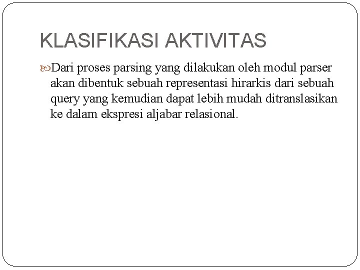 KLASIFIKASI AKTIVITAS Dari proses parsing yang dilakukan oleh modul parser akan dibentuk sebuah representasi