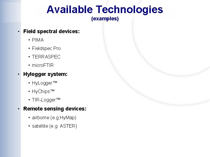Available Technologies (examples) • Field spectral devices: • PIMA • Fieldspec Pro • TERRASPEC