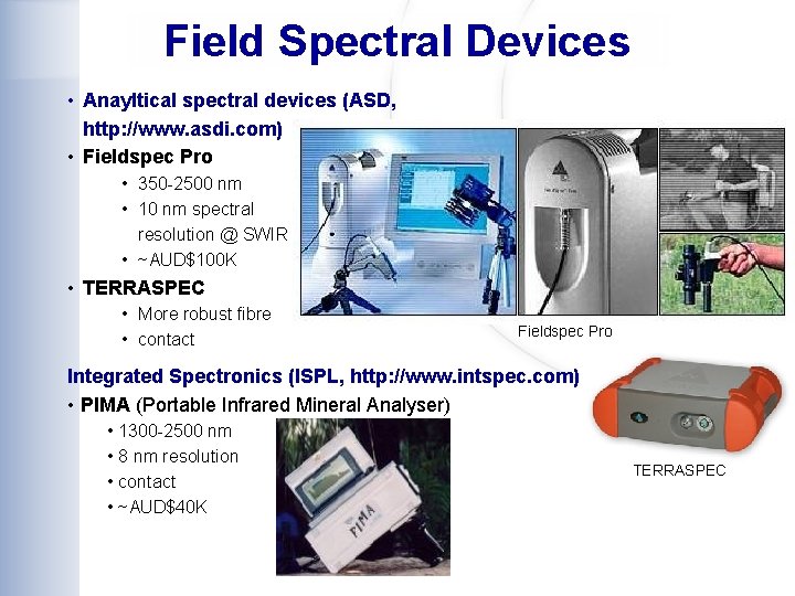 Field Spectral Devices • Anayltical spectral devices (ASD, http: //www. asdi. com) • Fieldspec