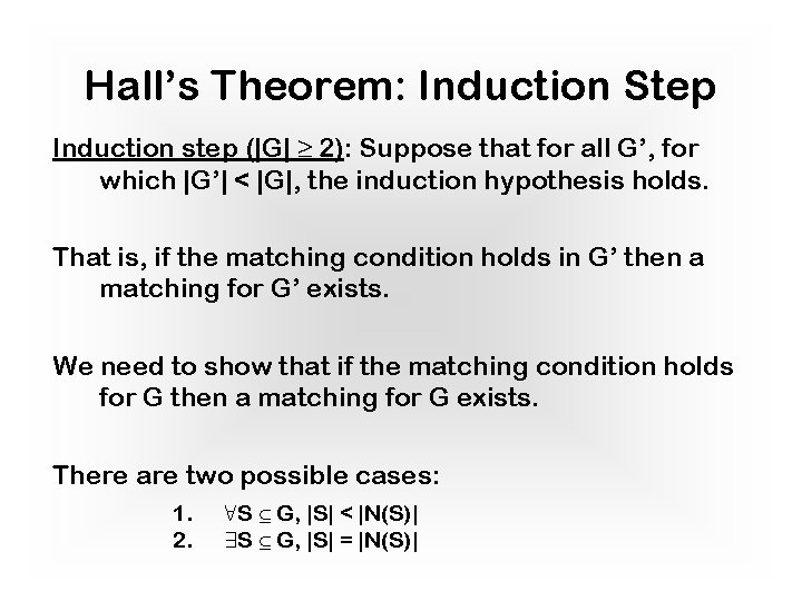 Hall’s Theorem: Induction Step Induction step (|G| ≥ 2): Suppose that for all G’,