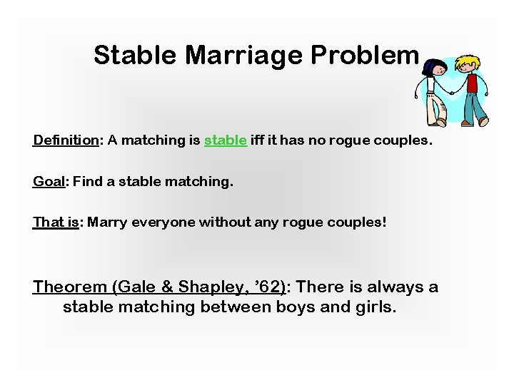 Stable Marriage Problem Definition: A matching is stable iff it has no rogue couples.