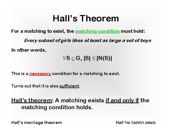 Hall’s Theorem For a matching to exist, the matching condition must hold: Every subset