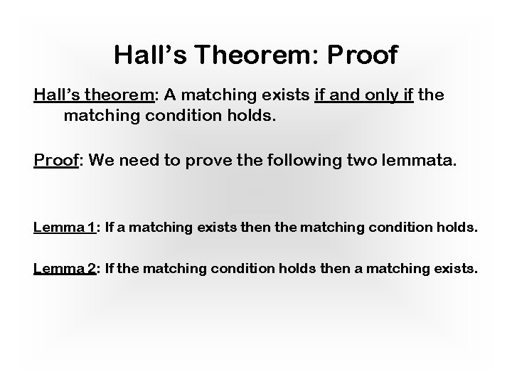 Hall’s Theorem: Proof Hall’s theorem: A matching exists if and only if the matching