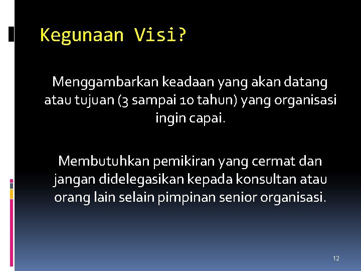 Kegunaan Visi? Menggambarkan keadaan yang akan datang atau tujuan (3 sampai 10 tahun) yang