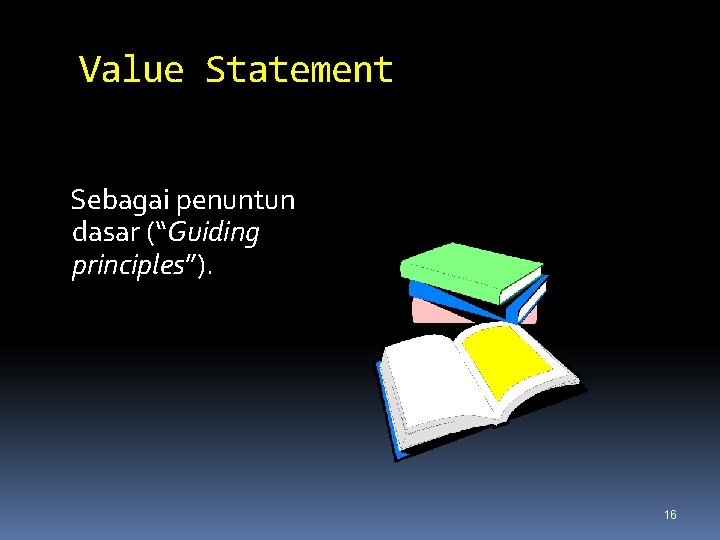 Value Statement Sebagai penuntun dasar (“Guiding principles”). 16 