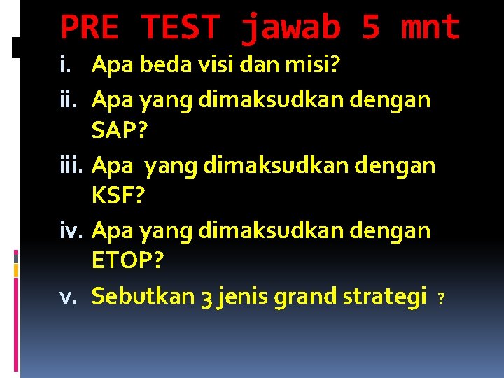 PRE TEST jawab 5 mnt i. Apa beda visi dan misi? ii. Apa yang