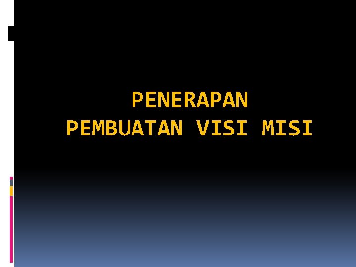 PENERAPAN PEMBUATAN VISI MISI 