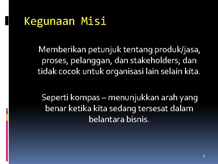 Kegunaan Misi Memberikan petunjuk tentang produk/jasa, proses, pelanggan, dan stakeholders; dan tidak cocok untuk
