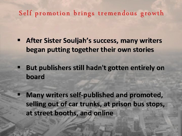Self promotion brings tremendous growth § After Sister Souljah’s success, many writers began putting