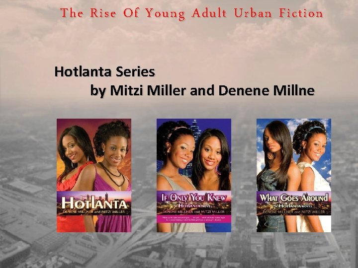 The Rise Of Young Adult Urban Fiction Hotlanta Series by Mitzi Miller and Denene