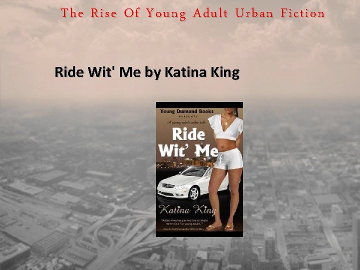 The Rise Of Young Adult Urban Fiction Ride Wit' Me by Katina King 