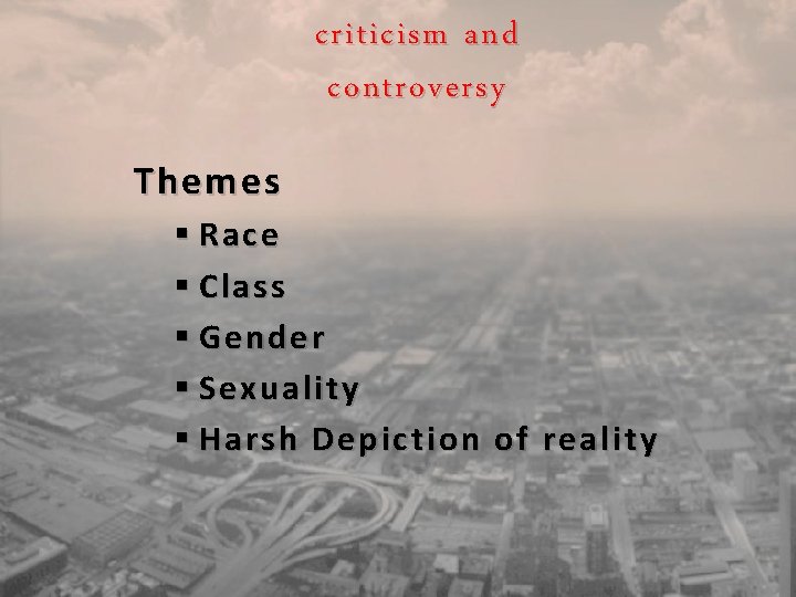 criticism and controversy Themes § Race § Class § Gender § Sexuality § Harsh