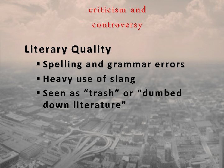 criticism and controversy Literary Quality § Spelling and grammar errors § Heavy use of