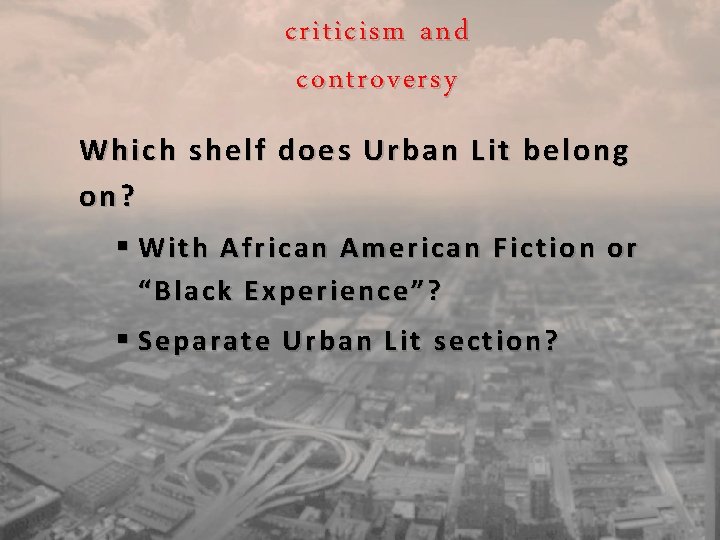 criticism and controversy Which shelf does Urban Lit belong on? § With ican American
