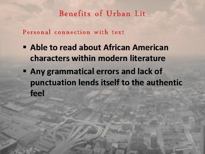 Benefits of Urban Lit Personal connection with text § Able to read about African