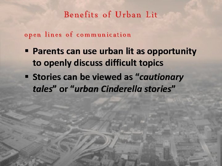 Benefits of Urban Lit open lines of communication § Parents can use urban lit