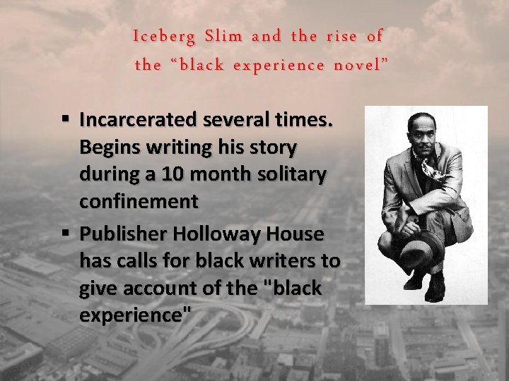 Iceberg Slim and the rise of the “black experience novel” § Incarcerated several times.