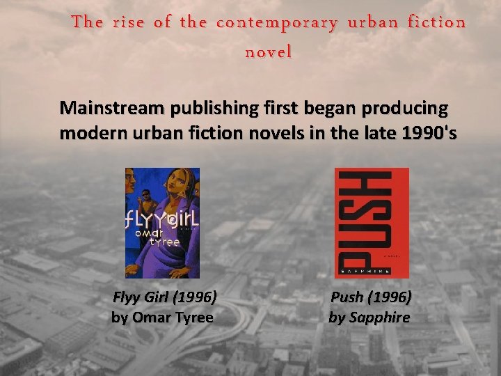 The rise of the contemporary urban fiction novel Mainstream publishing first began producing modern