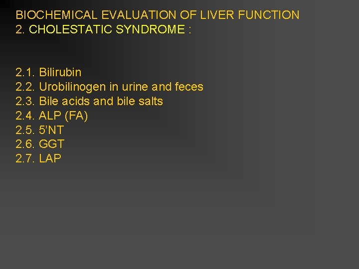 BIOCHEMICAL EVALUATION OF LIVER FUNCTION 2. CHOLESTATIC SYNDROME : 2. 1. Bilirubin 2. 2.