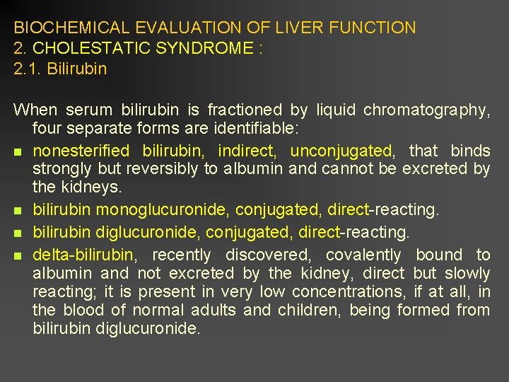 BIOCHEMICAL EVALUATION OF LIVER FUNCTION 2. CHOLESTATIC SYNDROME : 2. 1. Bilirubin When serum