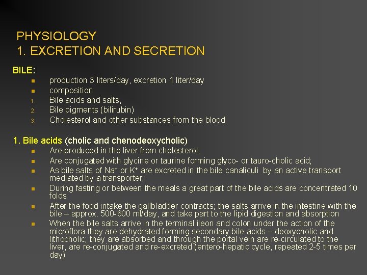 PHYSIOLOGY 1. EXCRETION AND SECRETION BILE: 1. 2. 3. production 3 liters/day, excretion 1