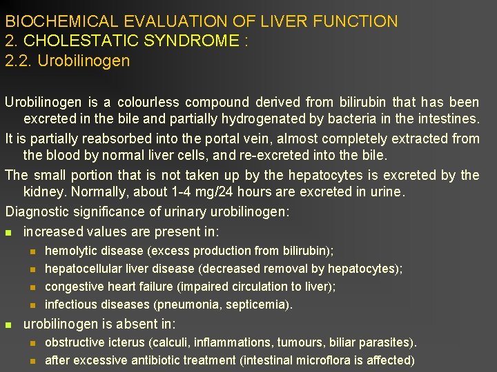 BIOCHEMICAL EVALUATION OF LIVER FUNCTION 2. CHOLESTATIC SYNDROME : 2. 2. Urobilinogen is a