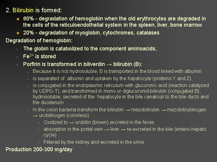 2. Bilirubin is formed: 80% - degradation of hemoglobin when the old erythrocytes are