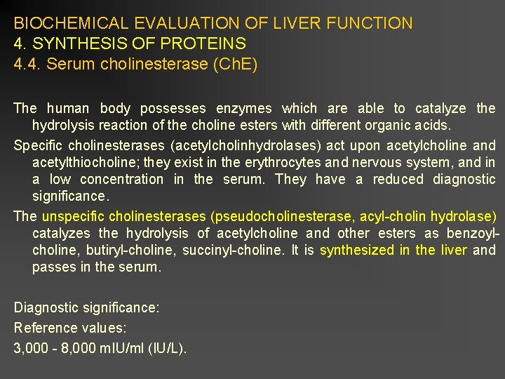 BIOCHEMICAL EVALUATION OF LIVER FUNCTION 4. SYNTHESIS OF PROTEINS 4. 4. Serum cholinesterase (Ch.