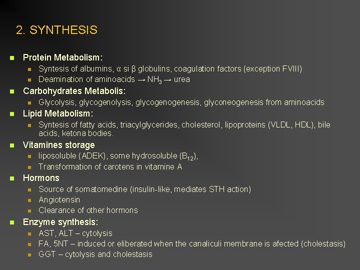2. SYNTHESIS Protein Metabolism: Carbohydrates Metabolis: liposoluble (ADEK), some hydrosoluble (B 12), Transformation of