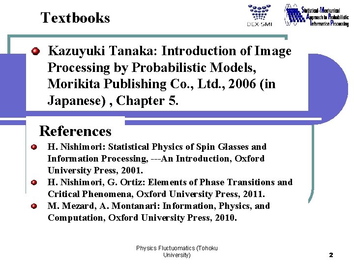 Textbooks Kazuyuki Tanaka: Introduction of Image Processing by Probabilistic Models, Morikita Publishing Co. ,