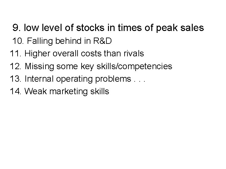  9. low level of stocks in times of peak sales 10. Falling behind