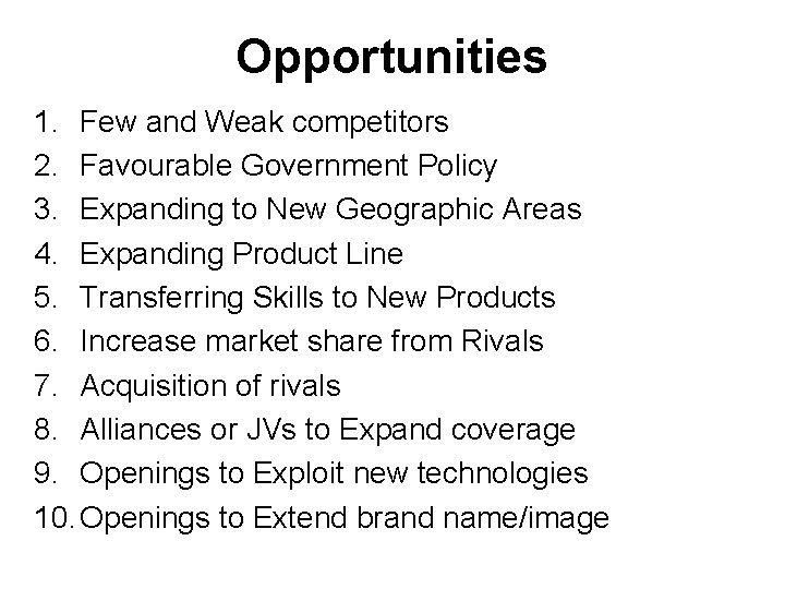 Opportunities 1. Few and Weak competitors 2. Favourable Government Policy 3. Expanding to New