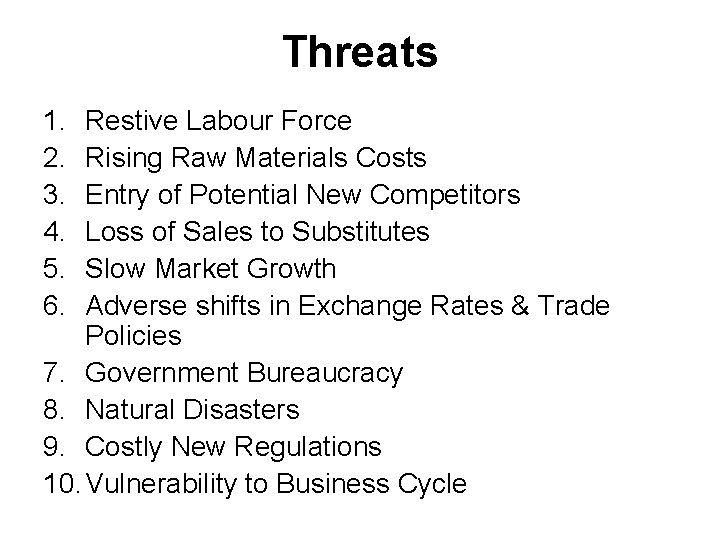 Threats 1. 2. 3. 4. 5. 6. Restive Labour Force Rising Raw Materials Costs