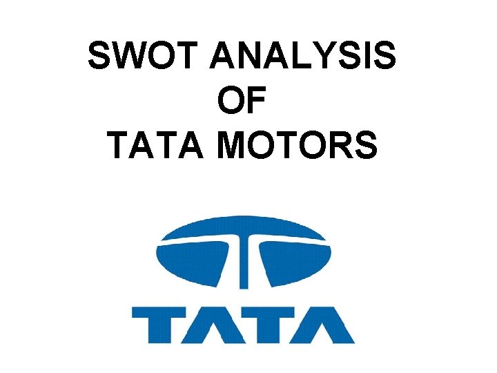 SWOT ANALYSIS OF TATA MOTORS 