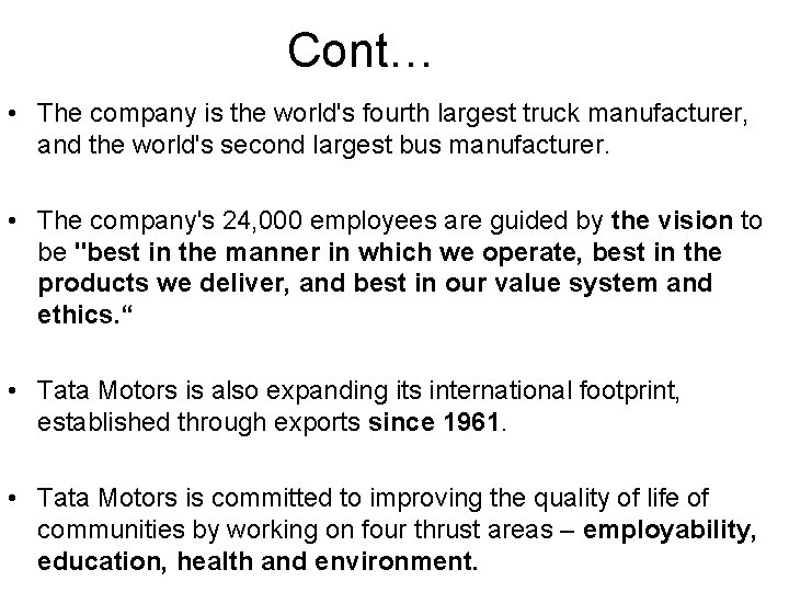 Cont… • The company is the world's fourth largest truck manufacturer, and the world's